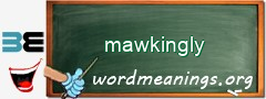 WordMeaning blackboard for mawkingly